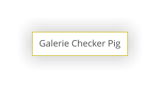 Galerie Checker Pig